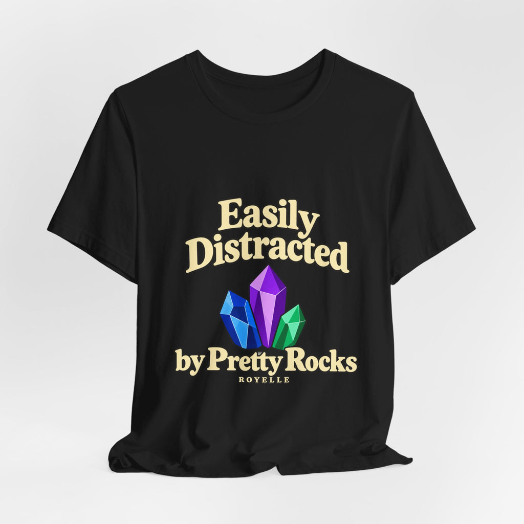 Easily Distracted Crystal Tee — 'Easily Distracted by Pretty Rocks' Graphic T-Shirt