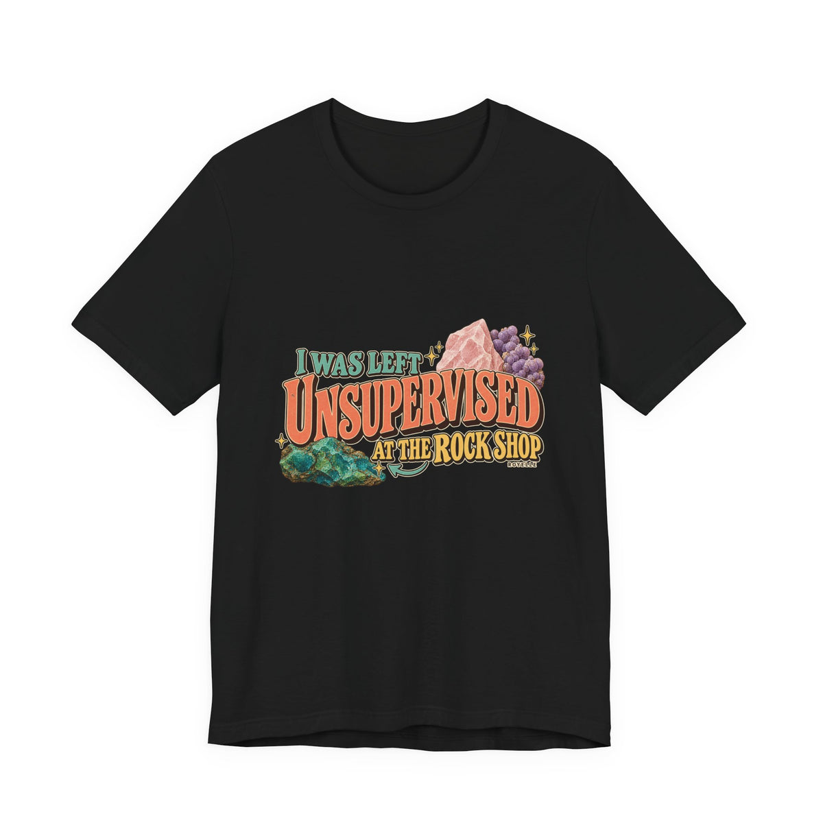 I Was Left Unsupervised at the Rock Shop T-Shirt by Royelle — product mockup 2