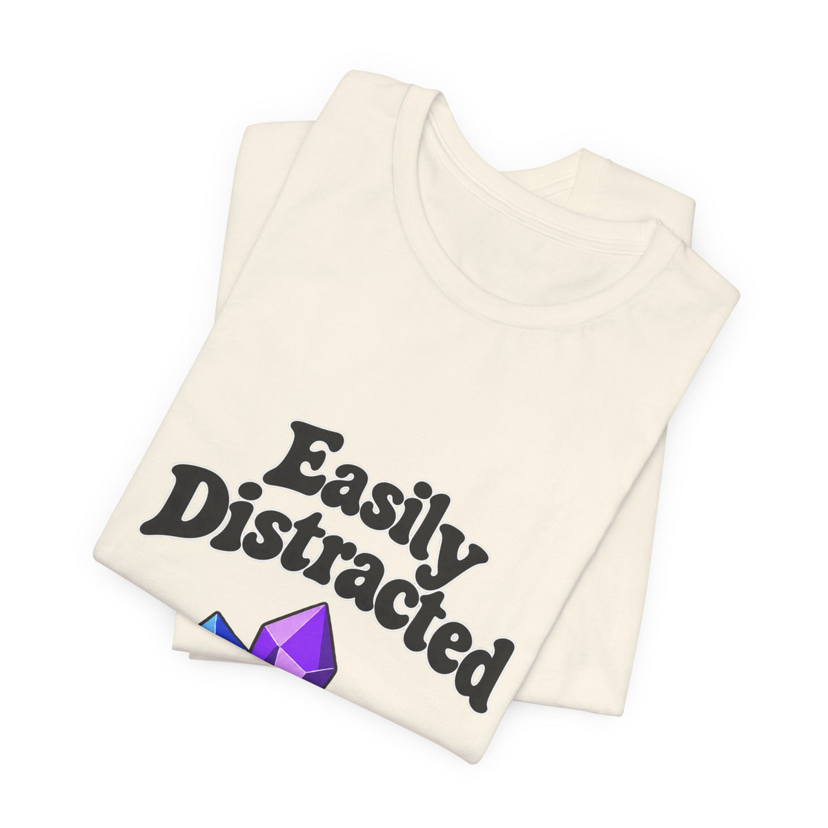 Easily Distracted Crystal Tee — 'Easily Distracted by Pretty Rocks' Graphic T-Shirt — Black Lettering