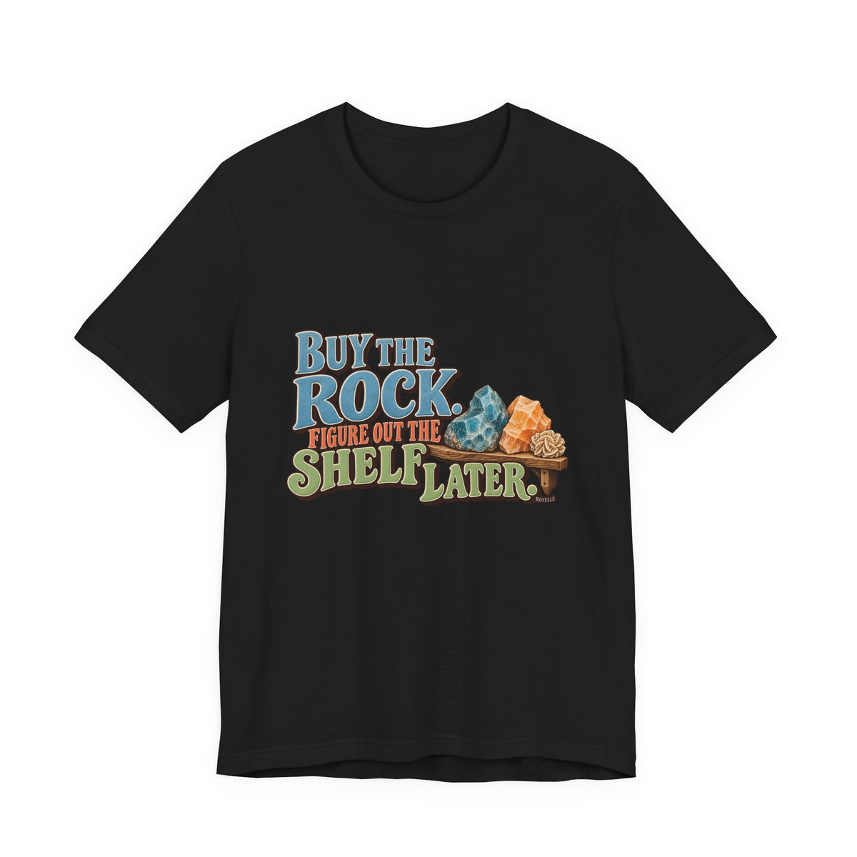 Buy the Rock, Figure Out the Shelf Later T-Shirt by Royelle — product mockup 2