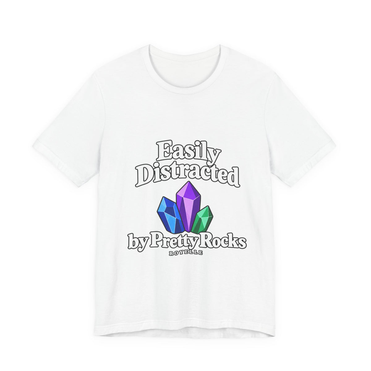 Easily Distracted Crystal Tee — 'Easily Distracted by Pretty Rocks' Graphic T-Shirt — White Lettering