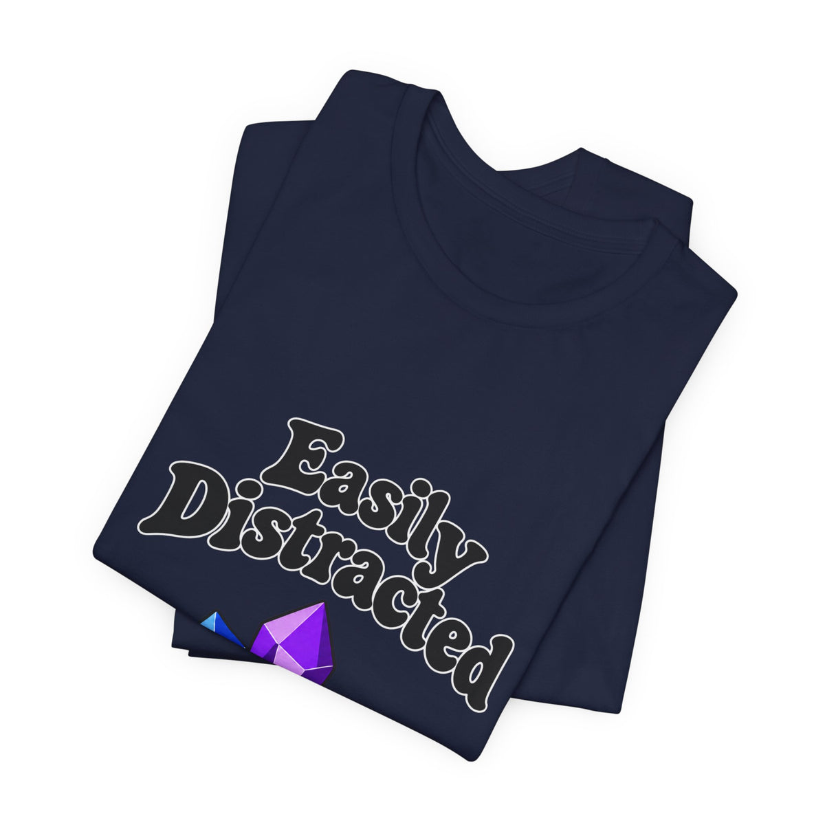 Easily Distracted Crystal Tee — 'Easily Distracted by Pretty Rocks' Graphic T-Shirt — Black Lettering