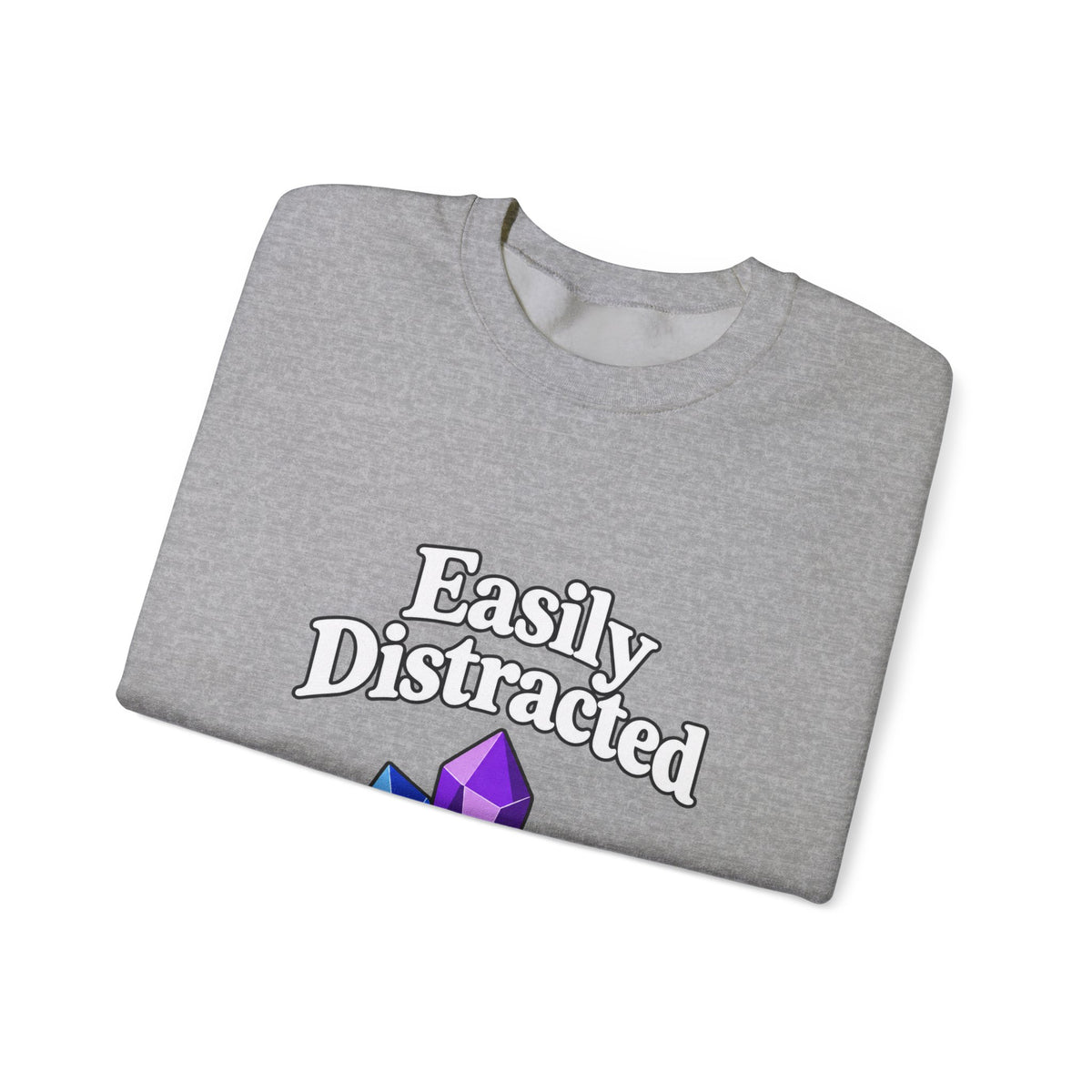 Crystal Lover Crewneck Sweatshirt — "Easily Distracted by Pretty Rocks" Graphic — White Lettering