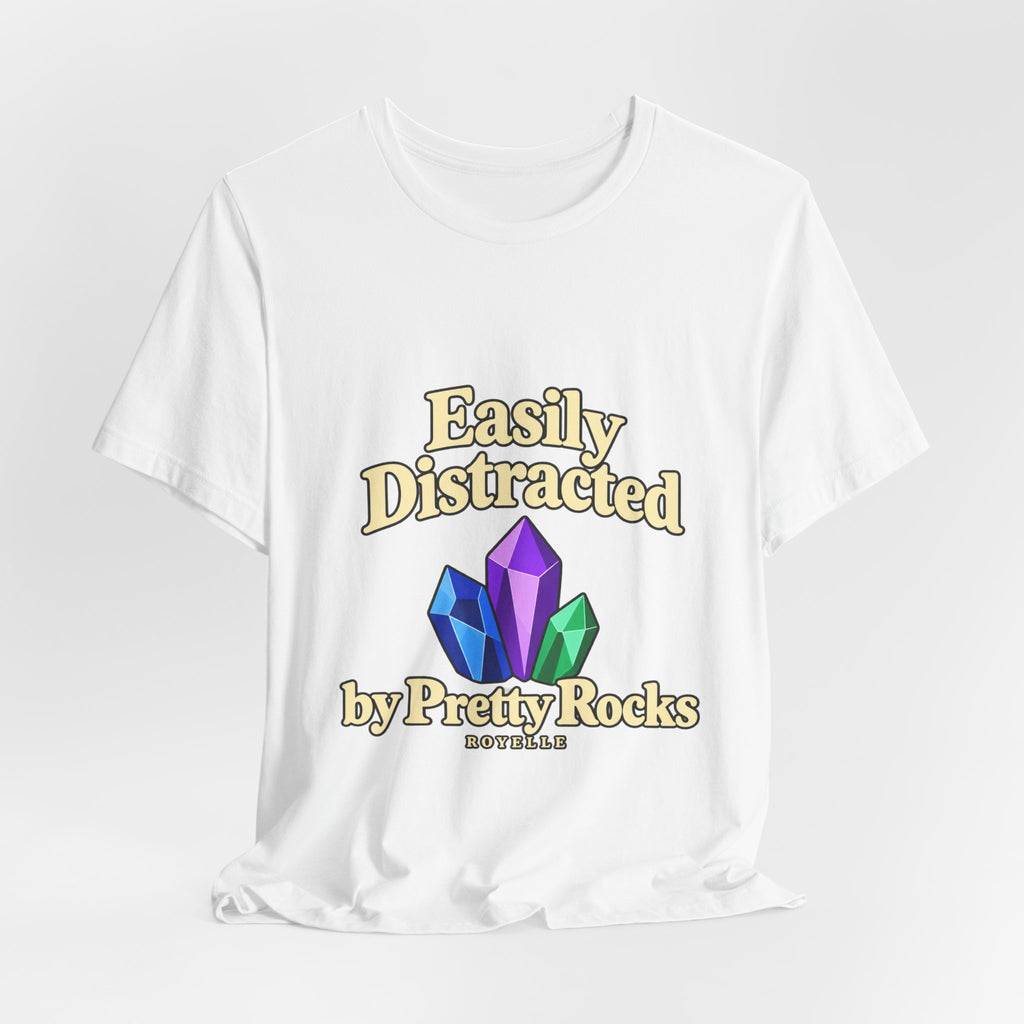 Easily Distracted Crystal Tee — 'Easily Distracted by Pretty Rocks' Graphic T-Shirt