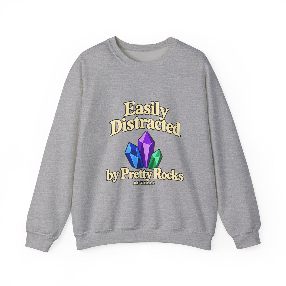 Crystal Lover Crewneck Sweatshirt — "Easily Distracted by Pretty Rocks" Graphic