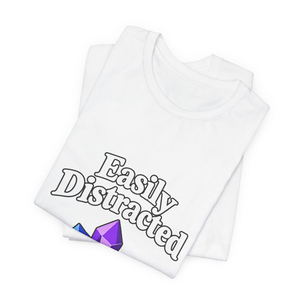 Easily Distracted Crystal Tee — 'Easily Distracted by Pretty Rocks' Graphic T-Shirt — White Lettering