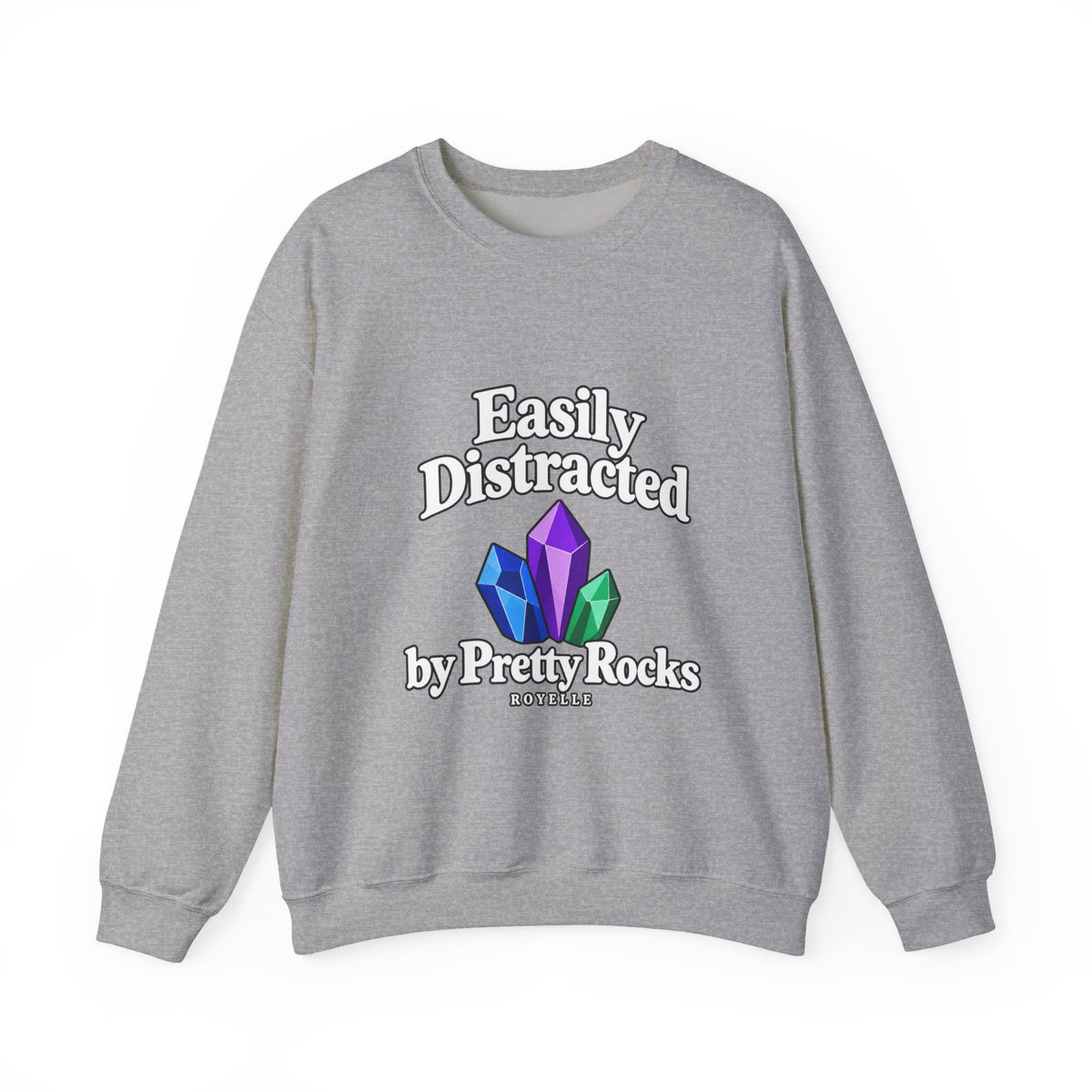 Crystal Lover Crewneck Sweatshirt — "Easily Distracted by Pretty Rocks" Graphic — White Lettering