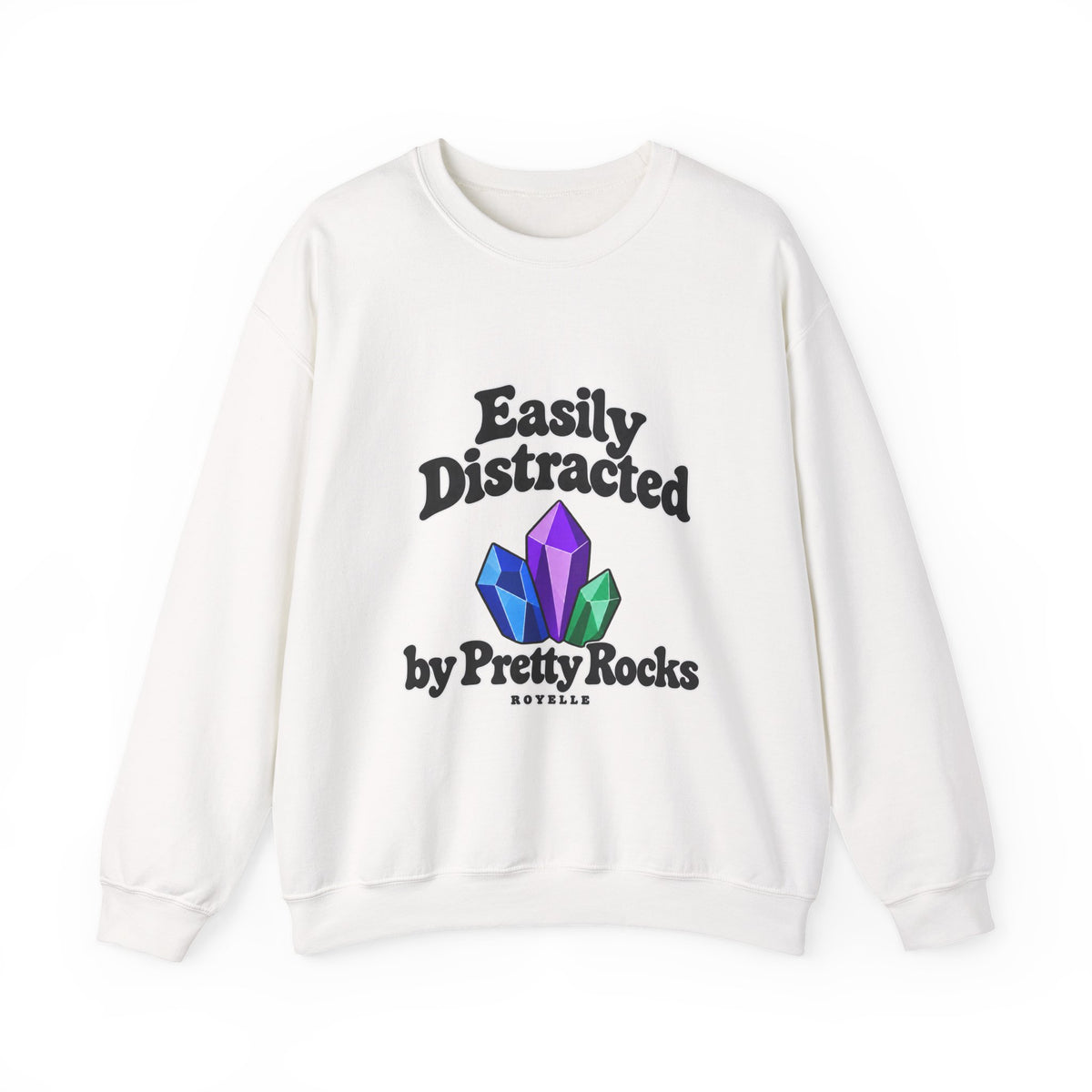 Crystal Lover Crewneck Sweatshirt — "Easily Distracted by Pretty Rocks" Graphic — Black Lettering