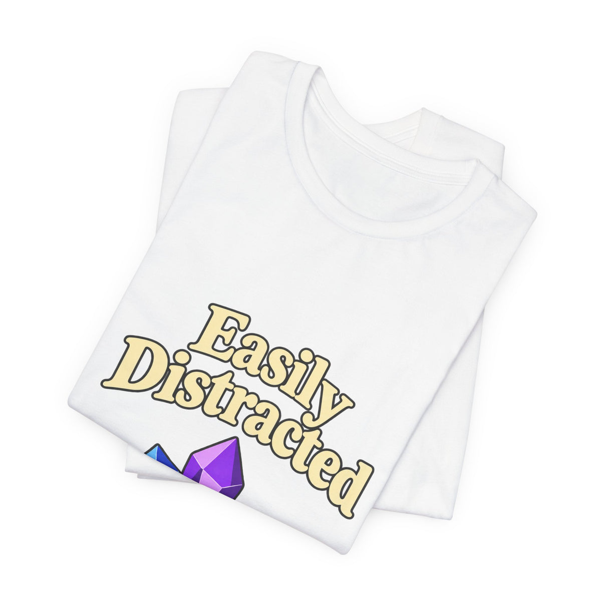 Easily Distracted Crystal Tee — 'Easily Distracted by Pretty Rocks' Graphic T-Shirt