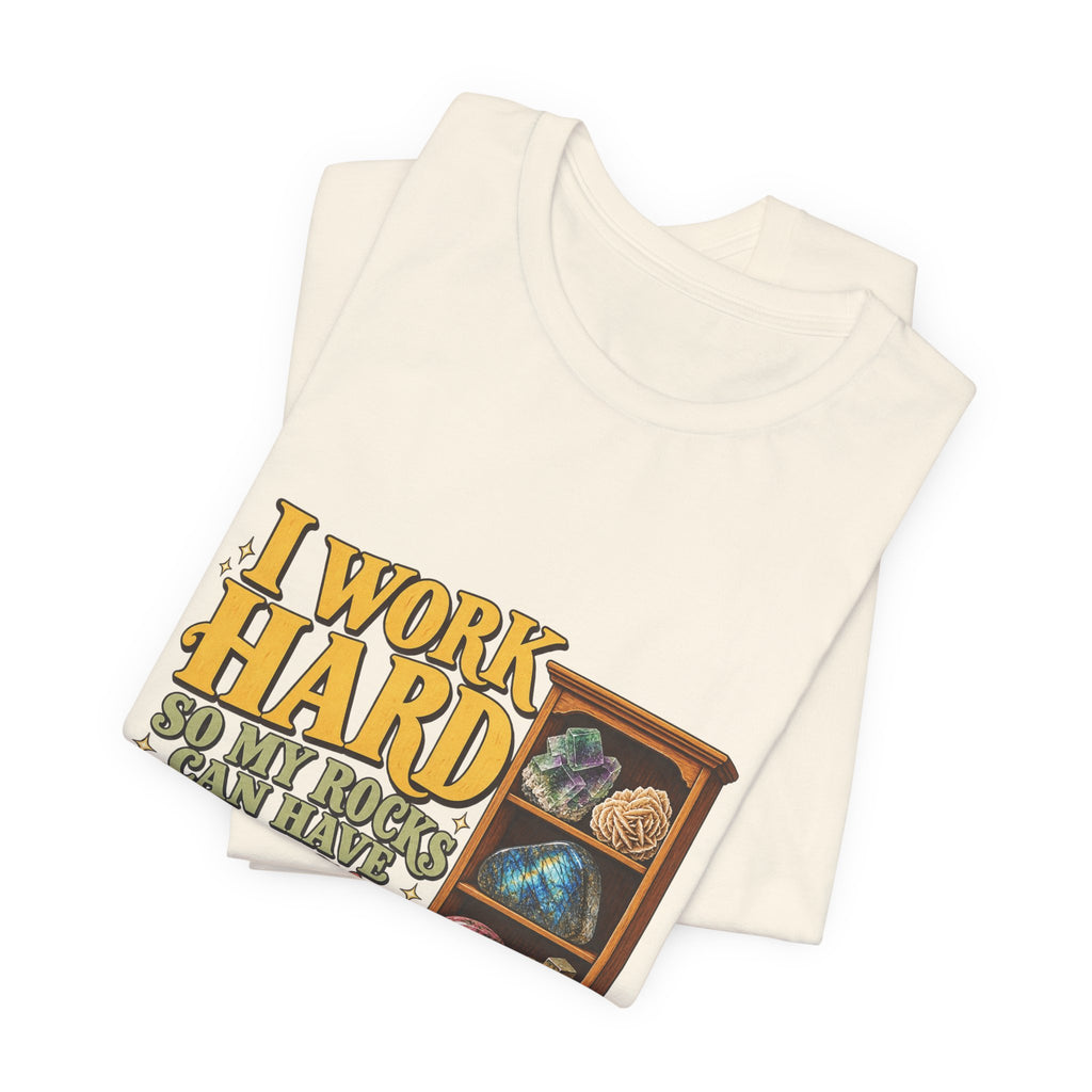 I Work Hard So My Rocks Can Have a Nice Home T-Shirt by Royelle — product mockup 11
