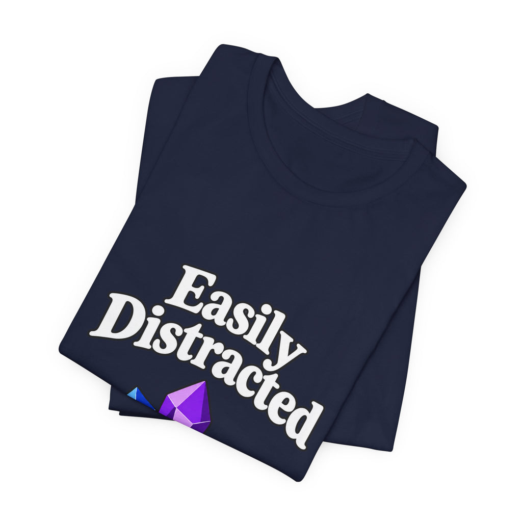 Easily Distracted Crystal Tee — 'Easily Distracted by Pretty Rocks' Graphic T-Shirt — White Lettering