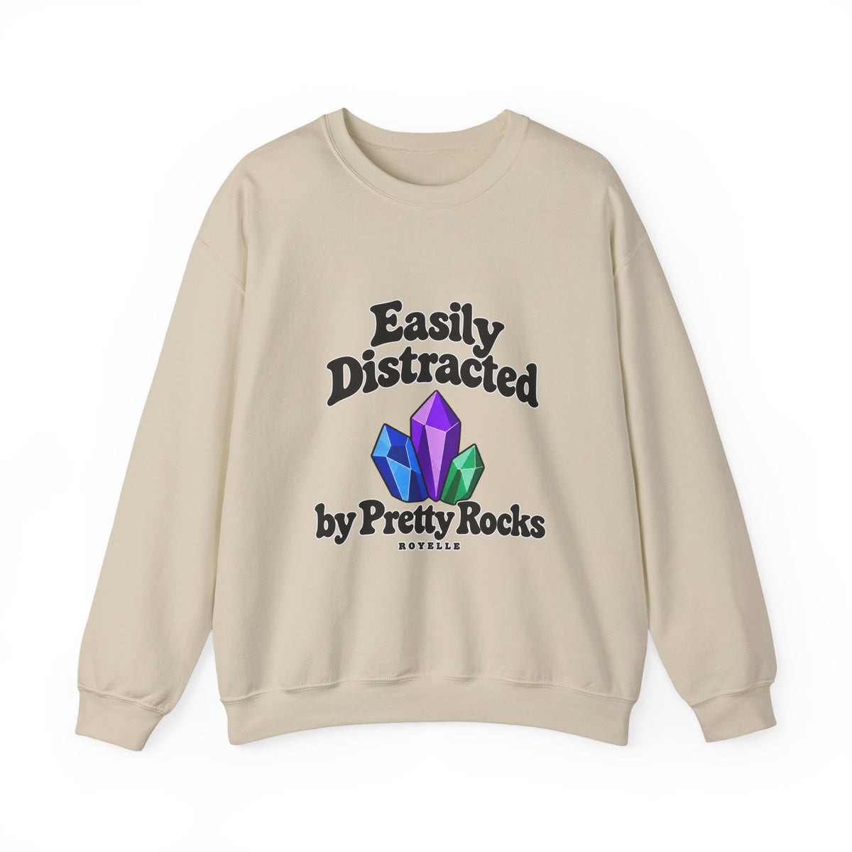 Crystal Lover Crewneck Sweatshirt — "Easily Distracted by Pretty Rocks" Graphic — Black Lettering