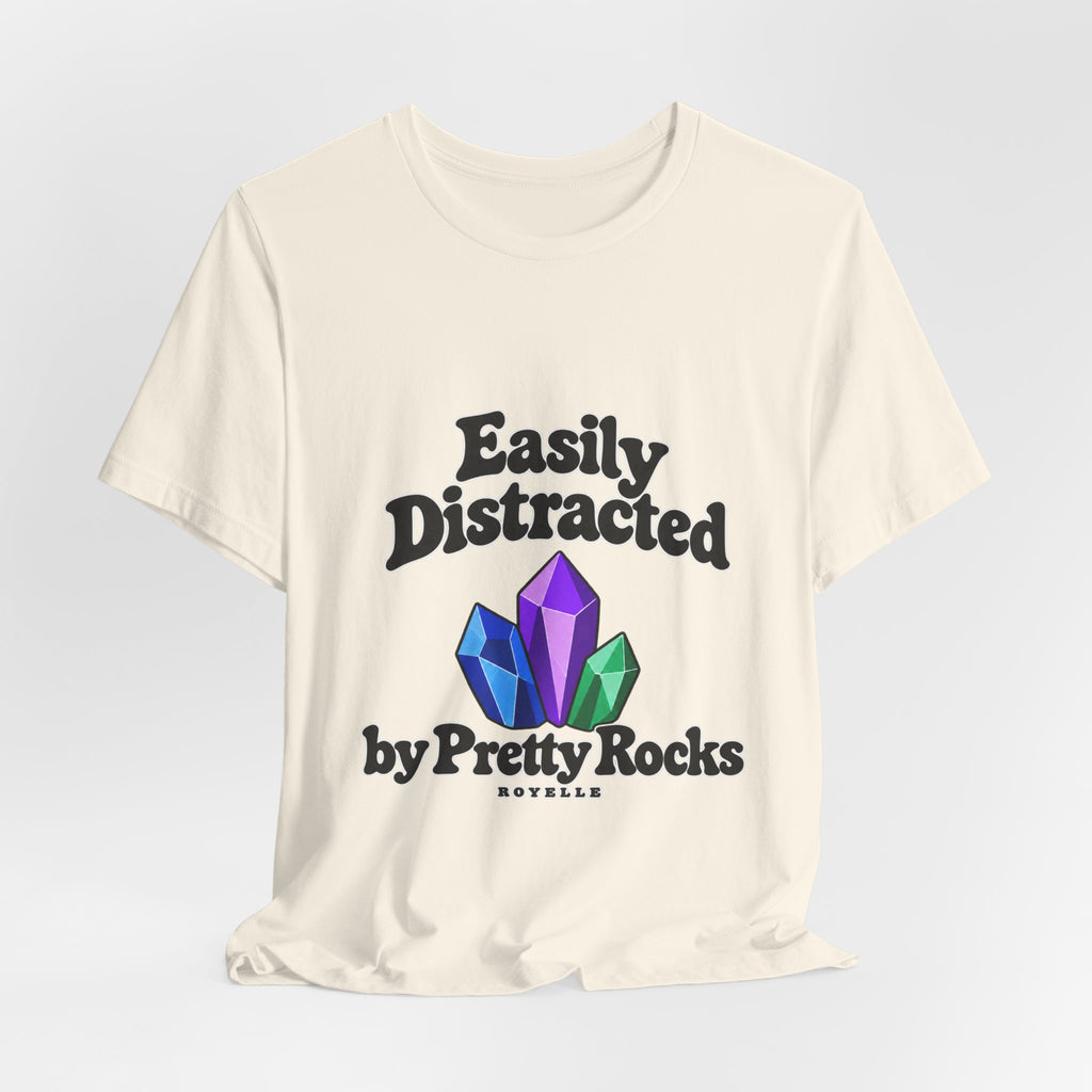 Easily Distracted Crystal Tee — 'Easily Distracted by Pretty Rocks' Graphic T-Shirt — Black Lettering