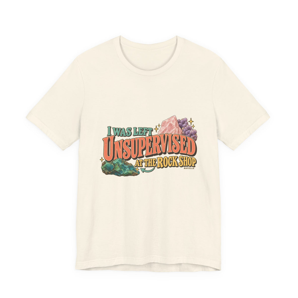 I Was Left Unsupervised at the Rock Shop T-Shirt by Royelle — product mockup 3
