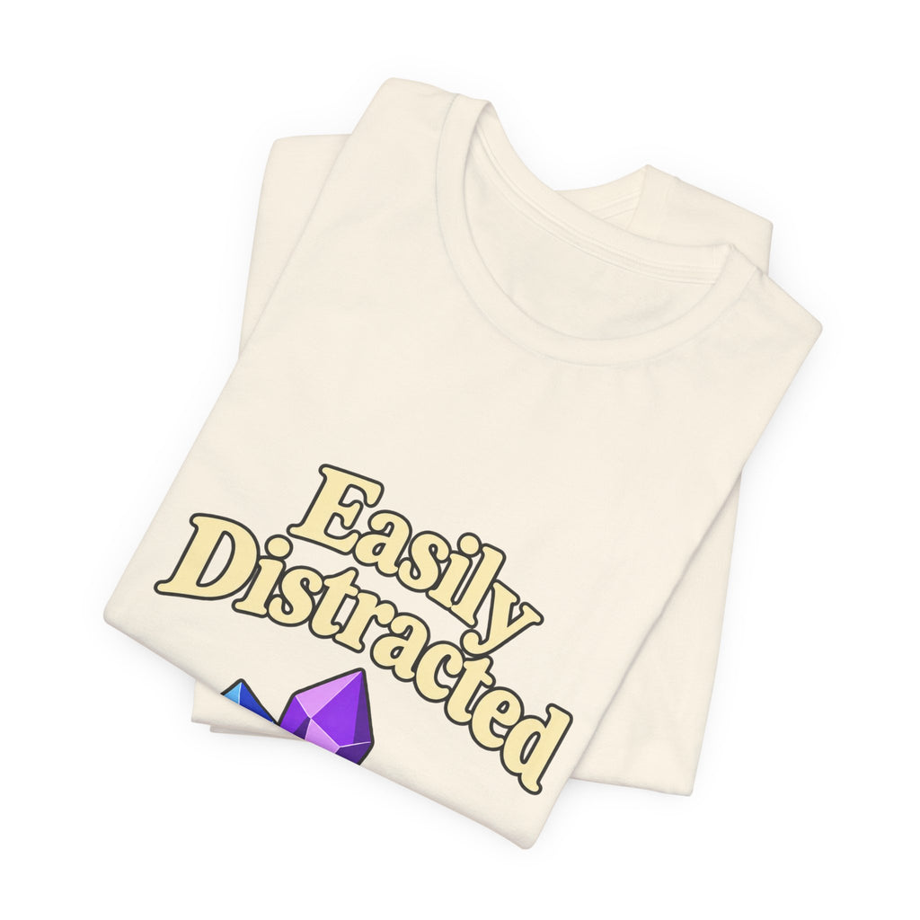 Easily Distracted Crystal Tee — 'Easily Distracted by Pretty Rocks' Graphic T-Shirt