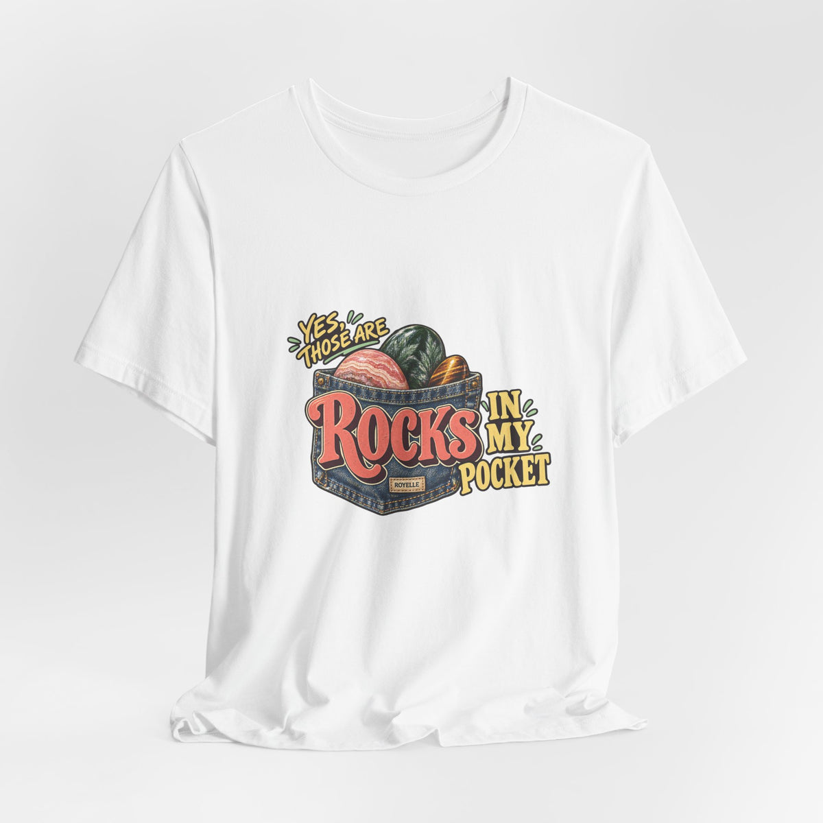 Yes, Those Are Rocks in My Pocket T-Shirt by Royelle — product mockup 6
