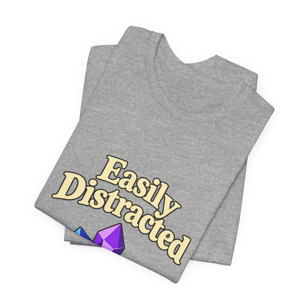 Easily Distracted Crystal Tee — 'Easily Distracted by Pretty Rocks' Graphic T-Shirt