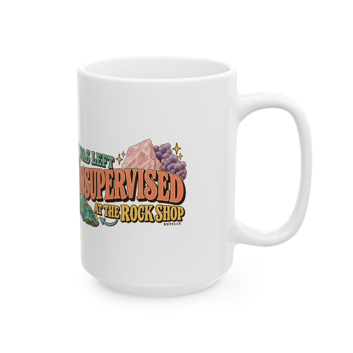 Royelle white ceramic mug with original I Was Left Unsupervised at the Rock Shop lettering and mineral illustrations