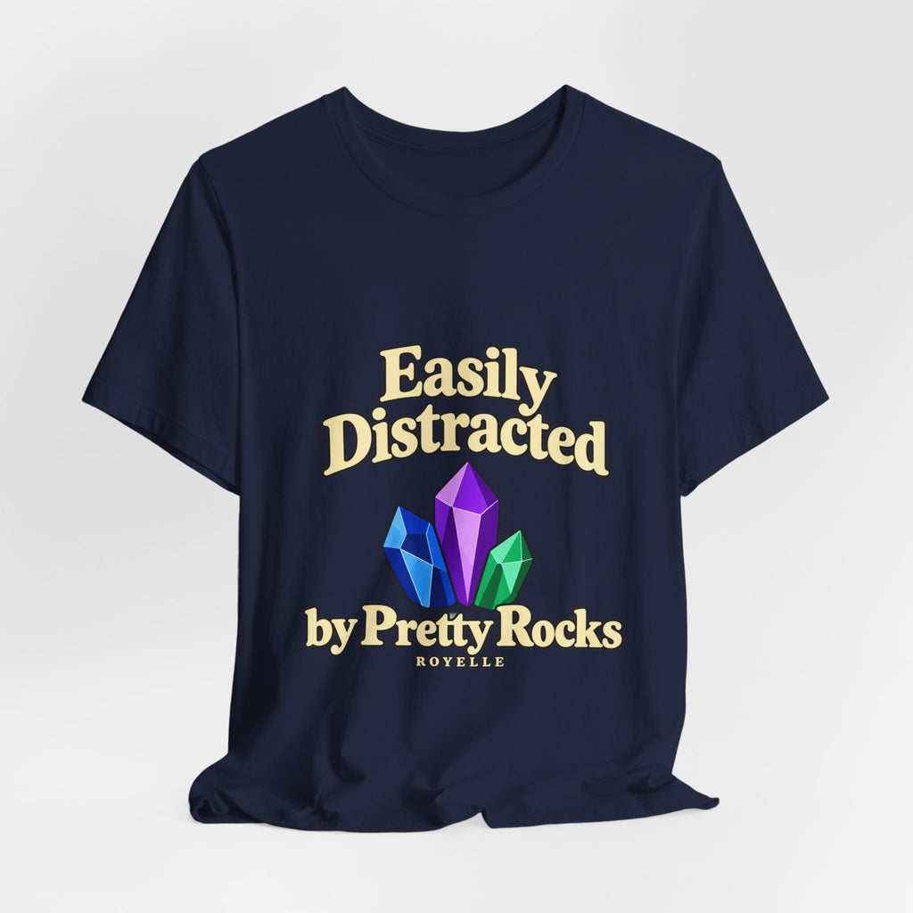 Easily Distracted Crystal Tee — 'Easily Distracted by Pretty Rocks' Graphic T-Shirt