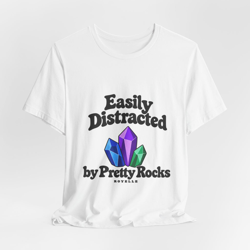 Easily Distracted Crystal Tee — 'Easily Distracted by Pretty Rocks' Graphic T-Shirt — Black Lettering