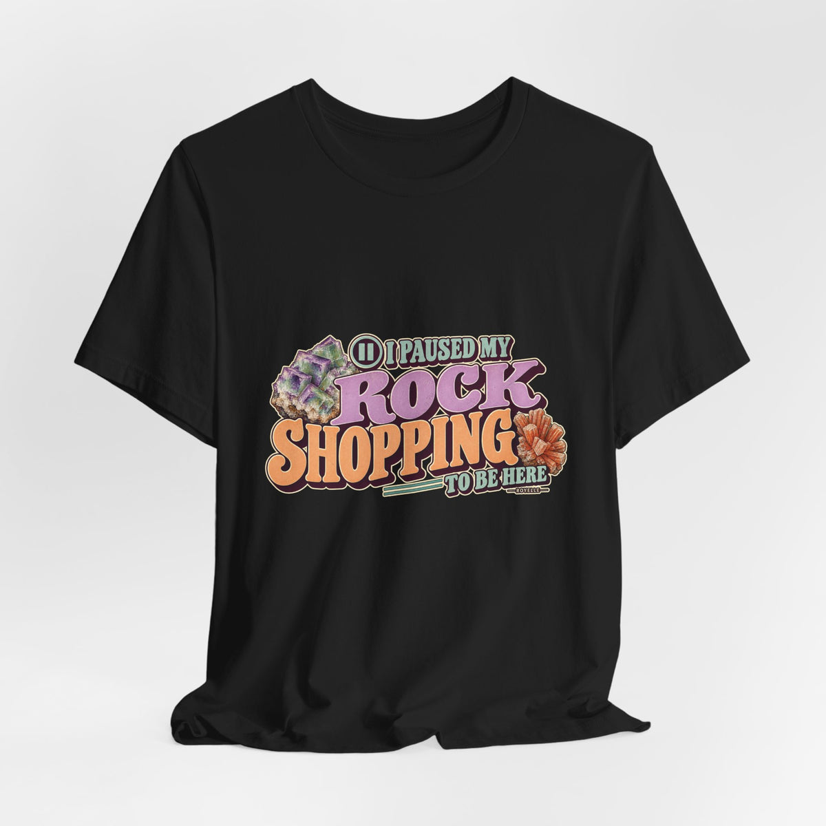 I Paused My Rock Shopping to Be Here T-Shirt by Royelle — product mockup 9