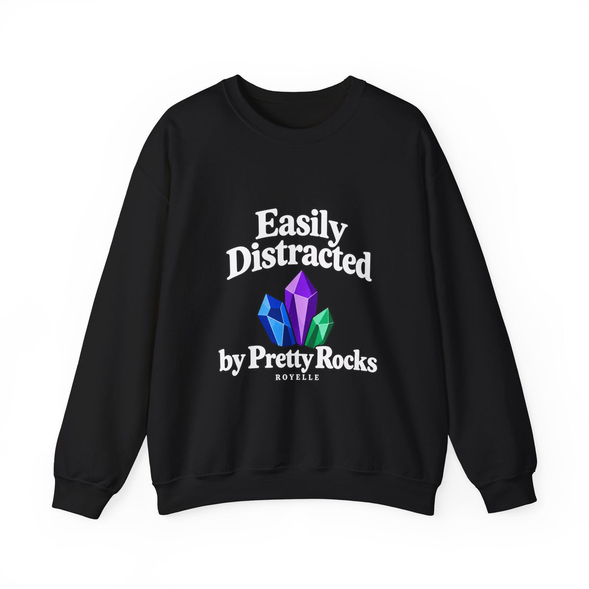 Crystal Lover Crewneck Sweatshirt — "Easily Distracted by Pretty Rocks" Graphic — White Lettering