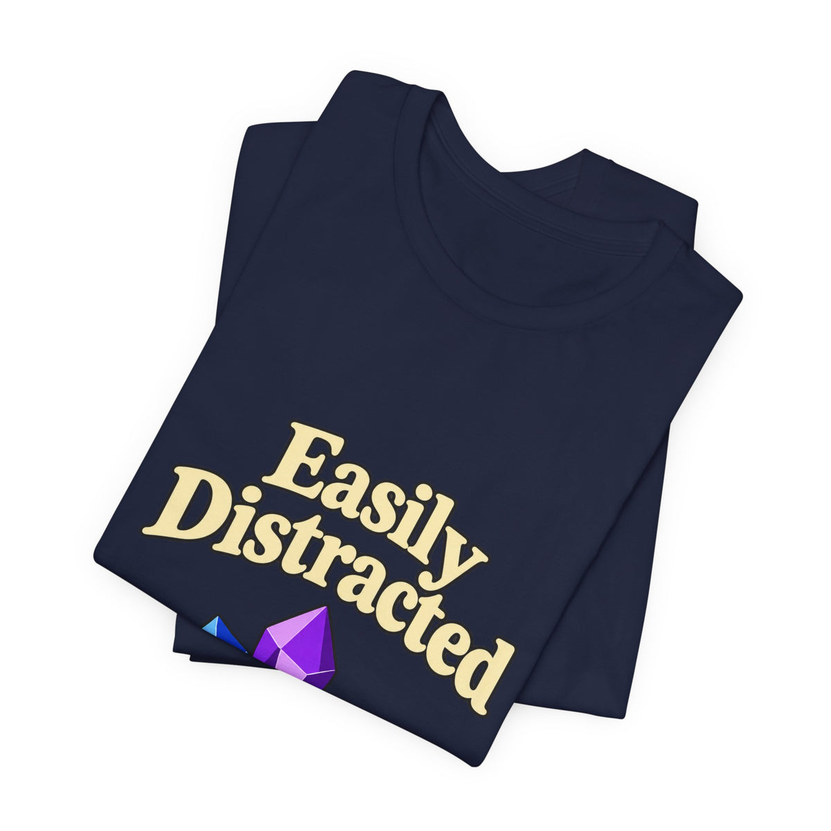 Easily Distracted Crystal Tee — 'Easily Distracted by Pretty Rocks' Graphic T-Shirt