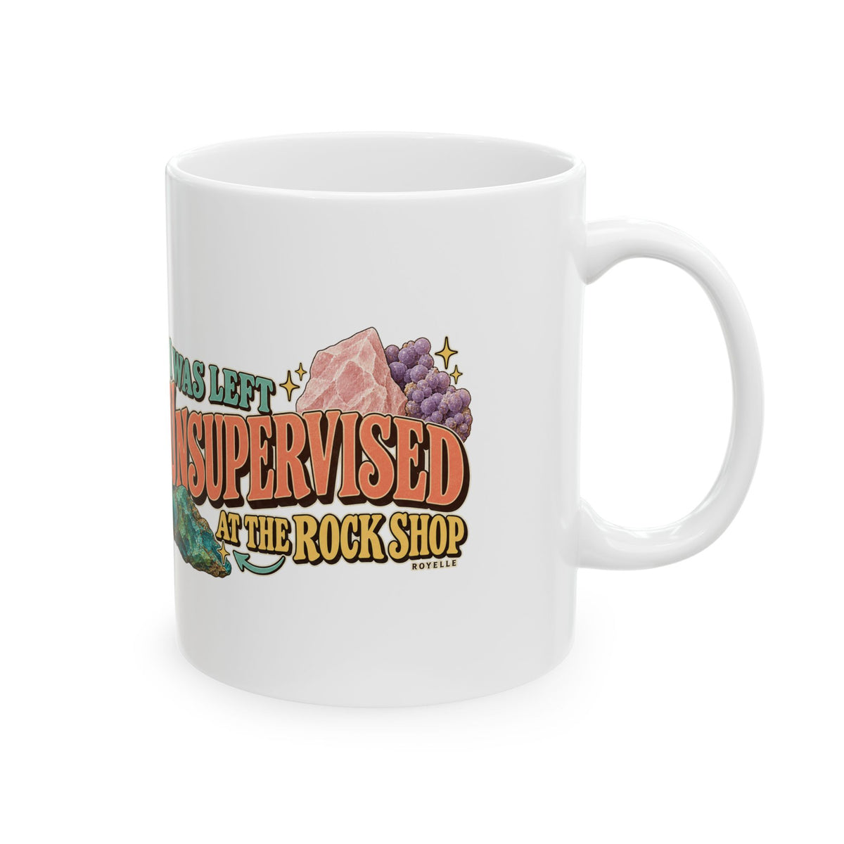 Royelle white ceramic mug with original I Was Left Unsupervised at the Rock Shop lettering and mineral illustrations