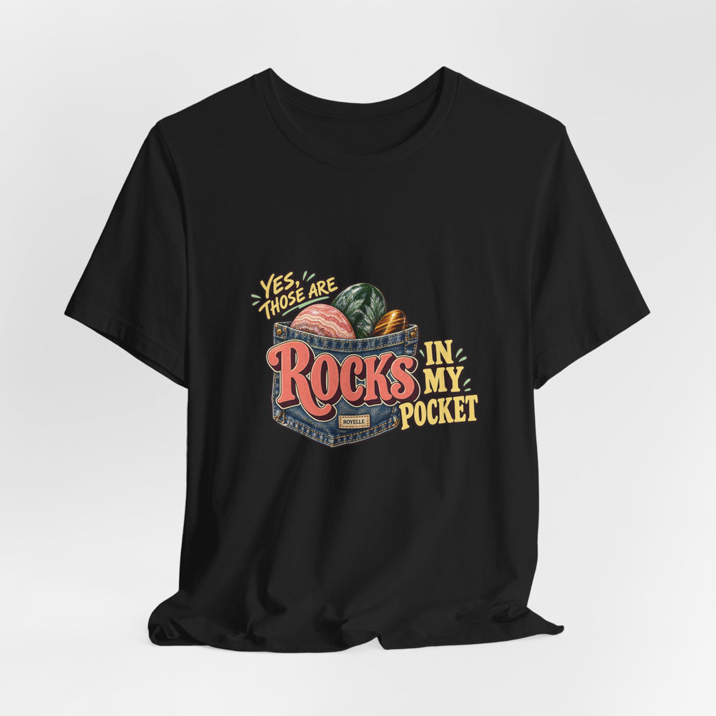 Yes, Those Are Rocks in My Pocket T-Shirt by Royelle — product mockup 9