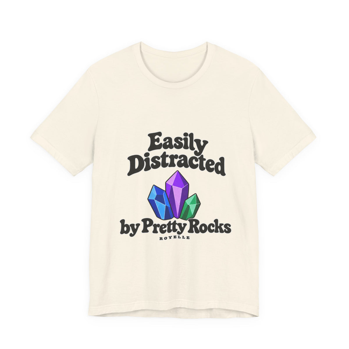 Easily Distracted Crystal Tee — 'Easily Distracted by Pretty Rocks' Graphic T-Shirt — Black Lettering