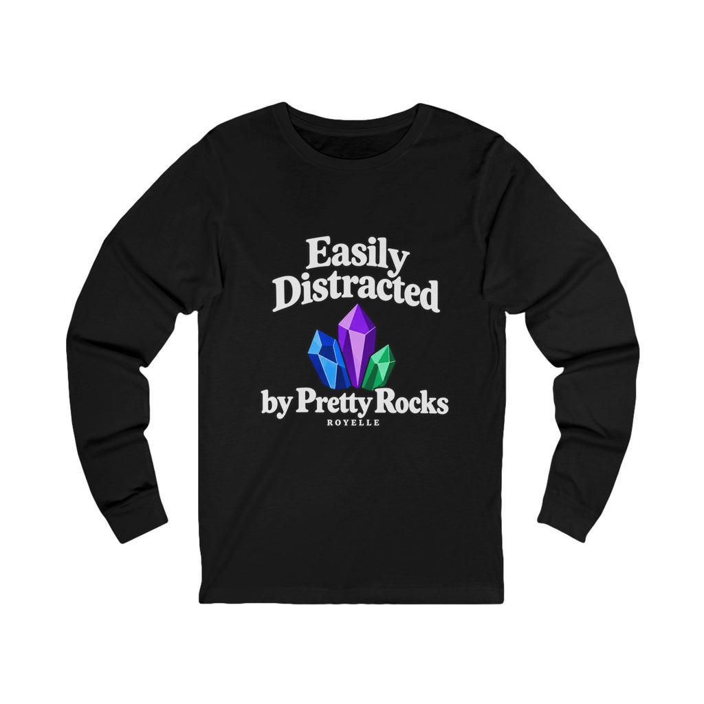 Easily Distracted by Pretty Rocks Long Sleeve Tee — White Lettering