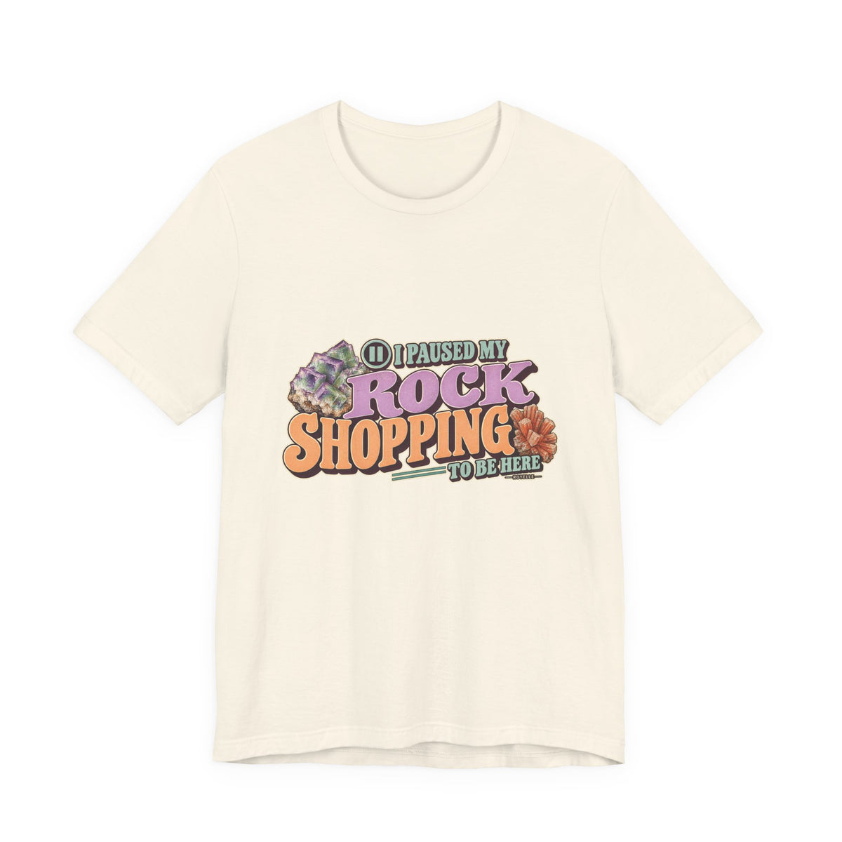 I Paused My Rock Shopping to Be Here T-Shirt by Royelle — product mockup 3