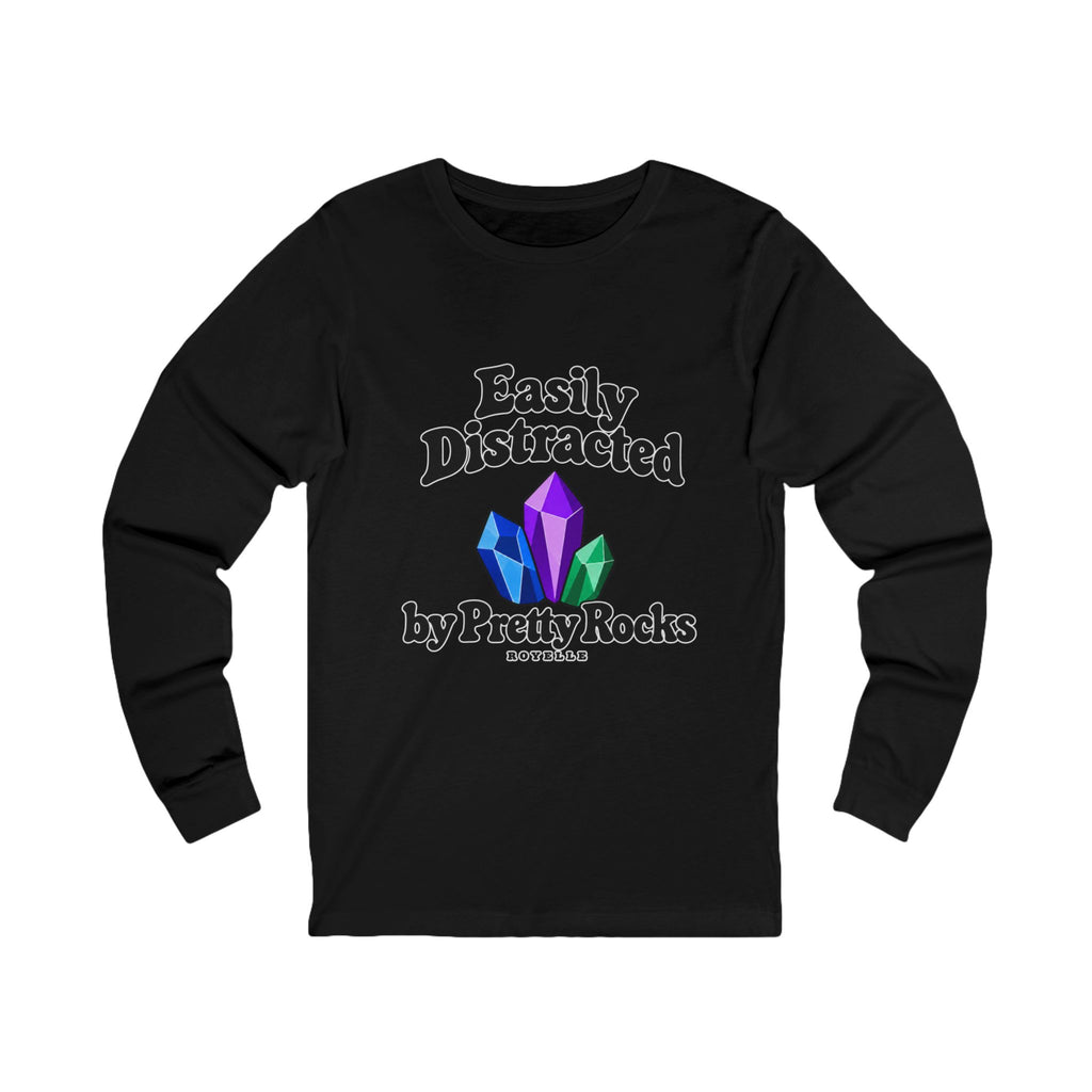 Easily Distracted by Pretty Rocks Long Sleeve Tee — Black Lettering