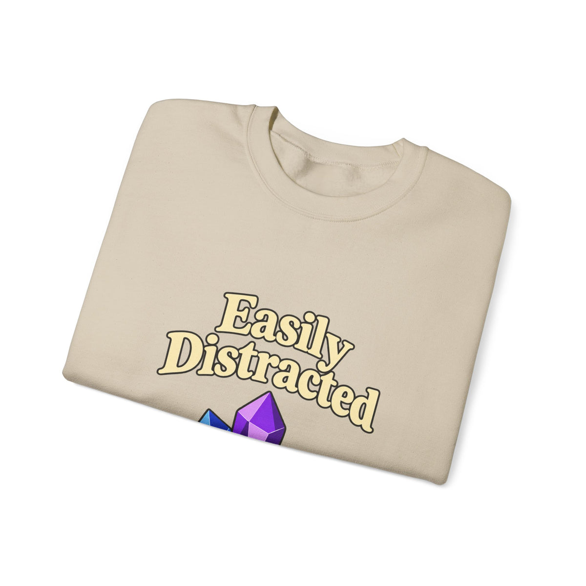 Crystal Lover Crewneck Sweatshirt — "Easily Distracted by Pretty Rocks" Graphic