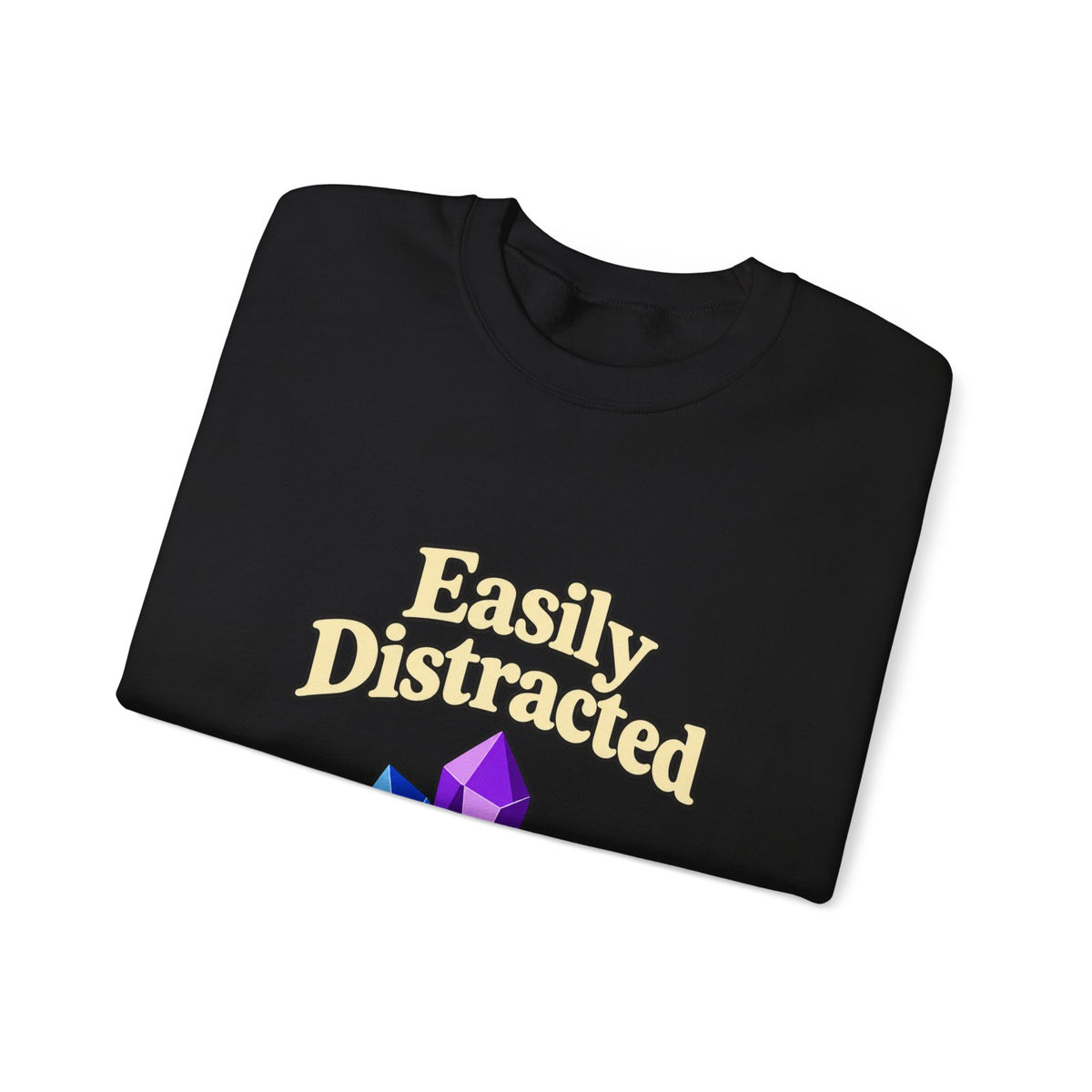 Crystal Lover Crewneck Sweatshirt — "Easily Distracted by Pretty Rocks" Graphic