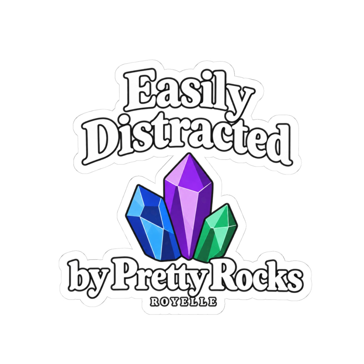 Easily Distracted by Pretty Rocks Sticker — Crystal Laptop Kiss-Cut Decal — White Lettering