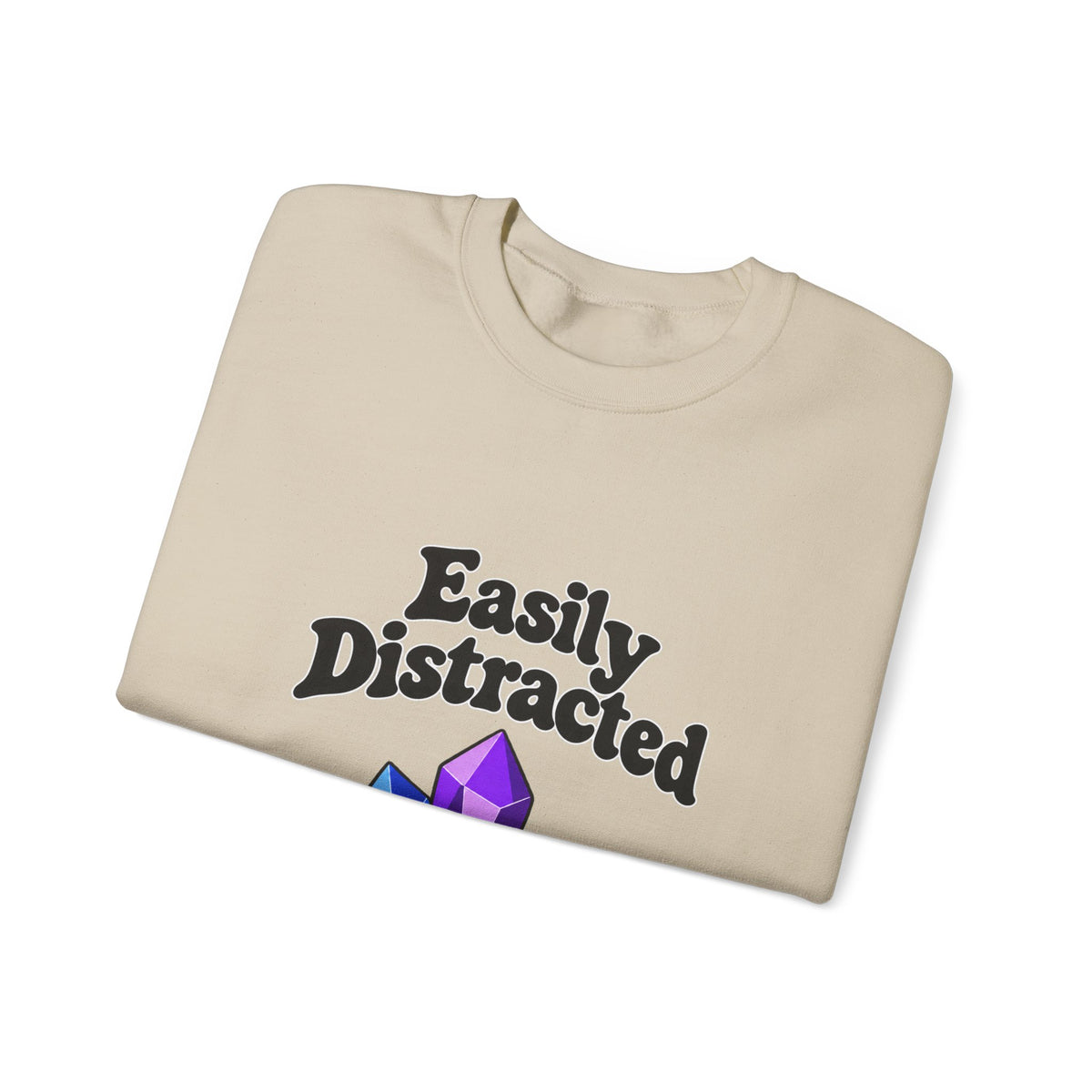 Crystal Lover Crewneck Sweatshirt — "Easily Distracted by Pretty Rocks" Graphic — Black Lettering