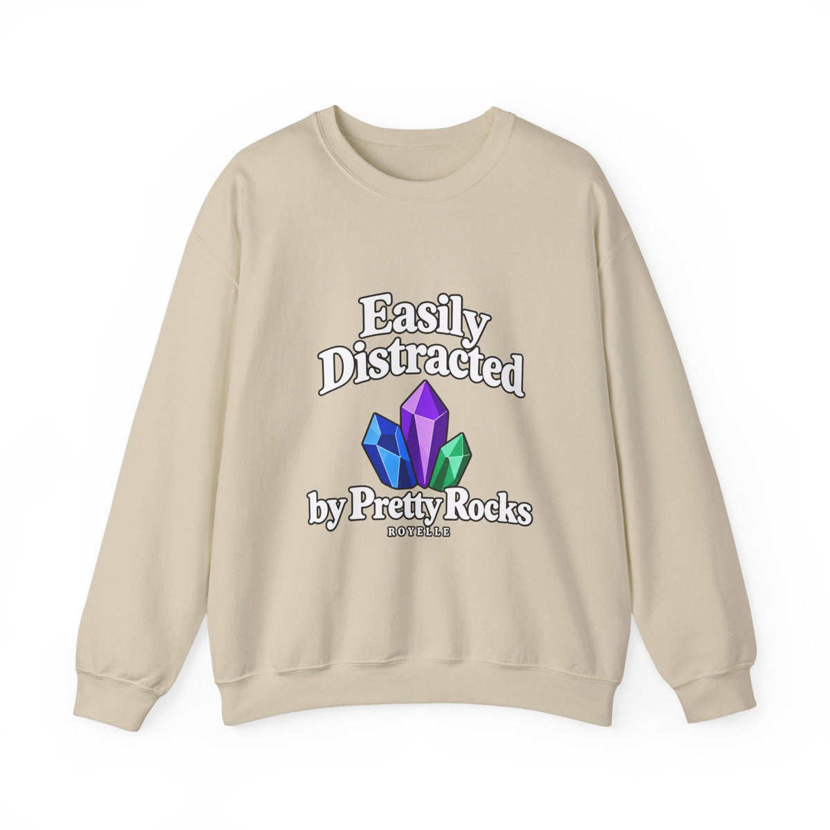 Crystal Lover Crewneck Sweatshirt — "Easily Distracted by Pretty Rocks" Graphic — White Lettering