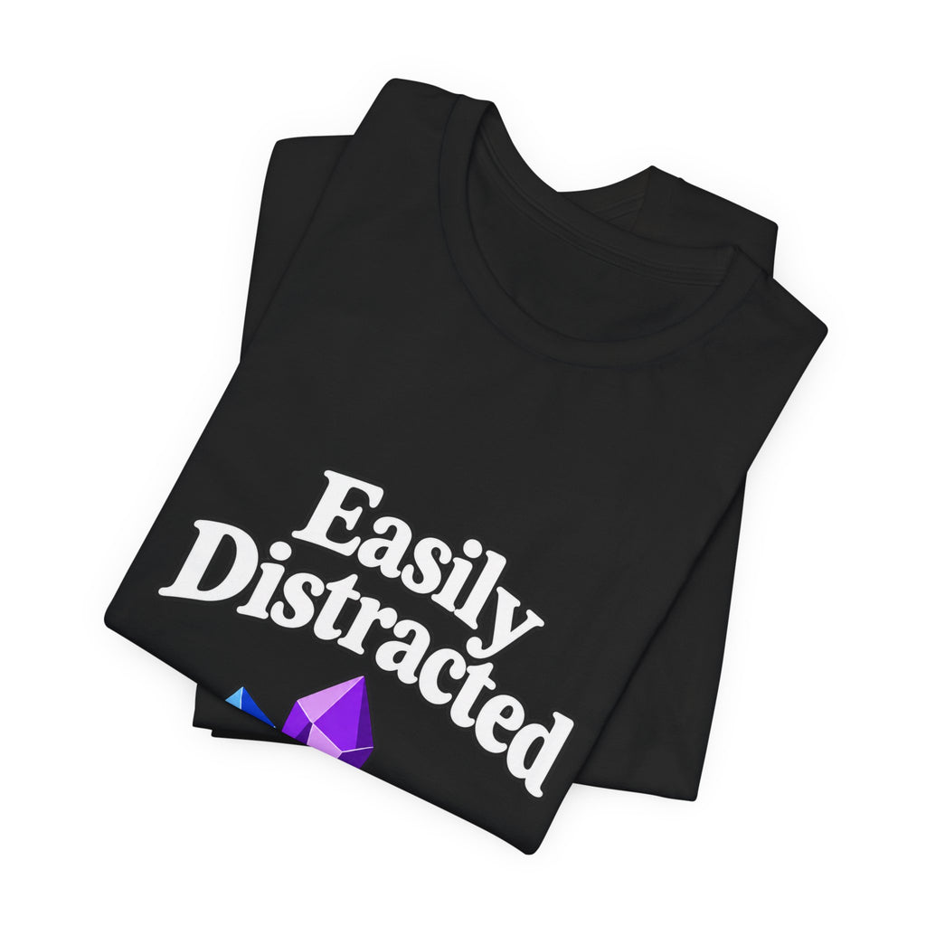 Easily Distracted Crystal Tee — 'Easily Distracted by Pretty Rocks' Graphic T-Shirt — White Lettering