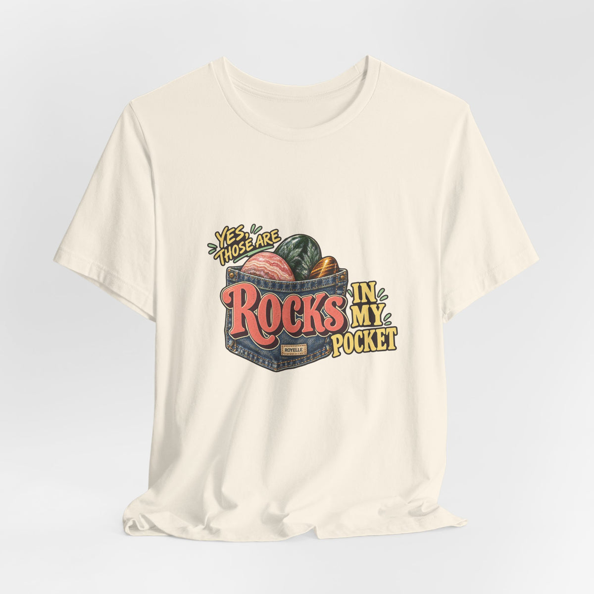 Yes, Those Are Rocks in My Pocket T-Shirt by Royelle — product mockup 12