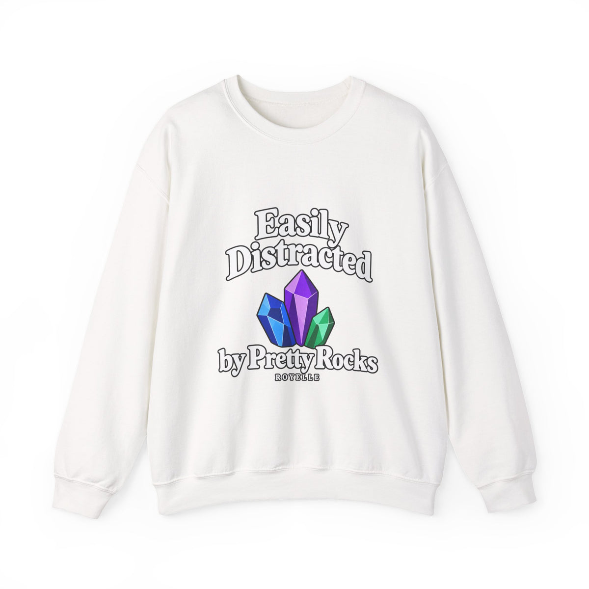 Crystal Lover Crewneck Sweatshirt — "Easily Distracted by Pretty Rocks" Graphic — White Lettering