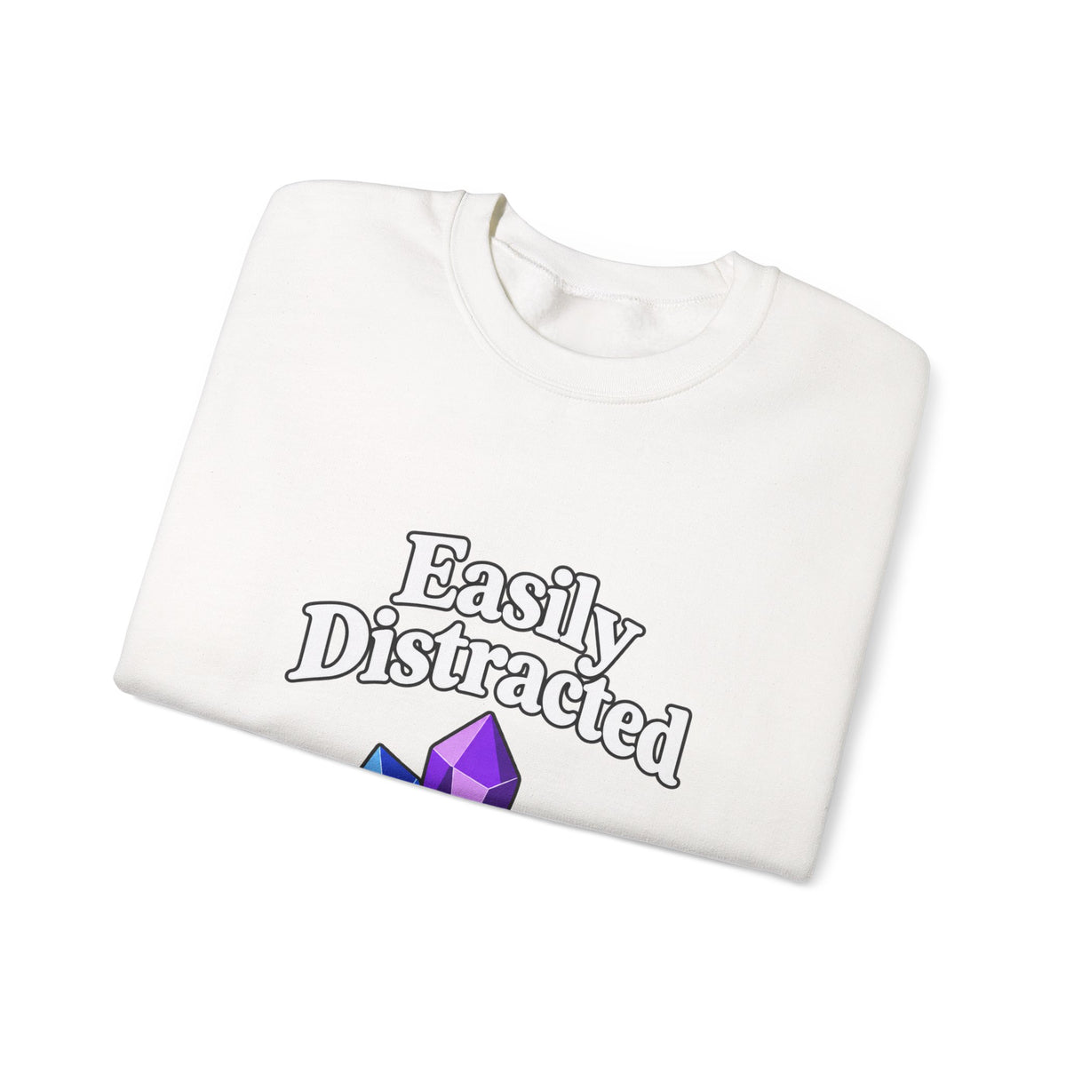 Crystal Lover Crewneck Sweatshirt — "Easily Distracted by Pretty Rocks" Graphic — White Lettering