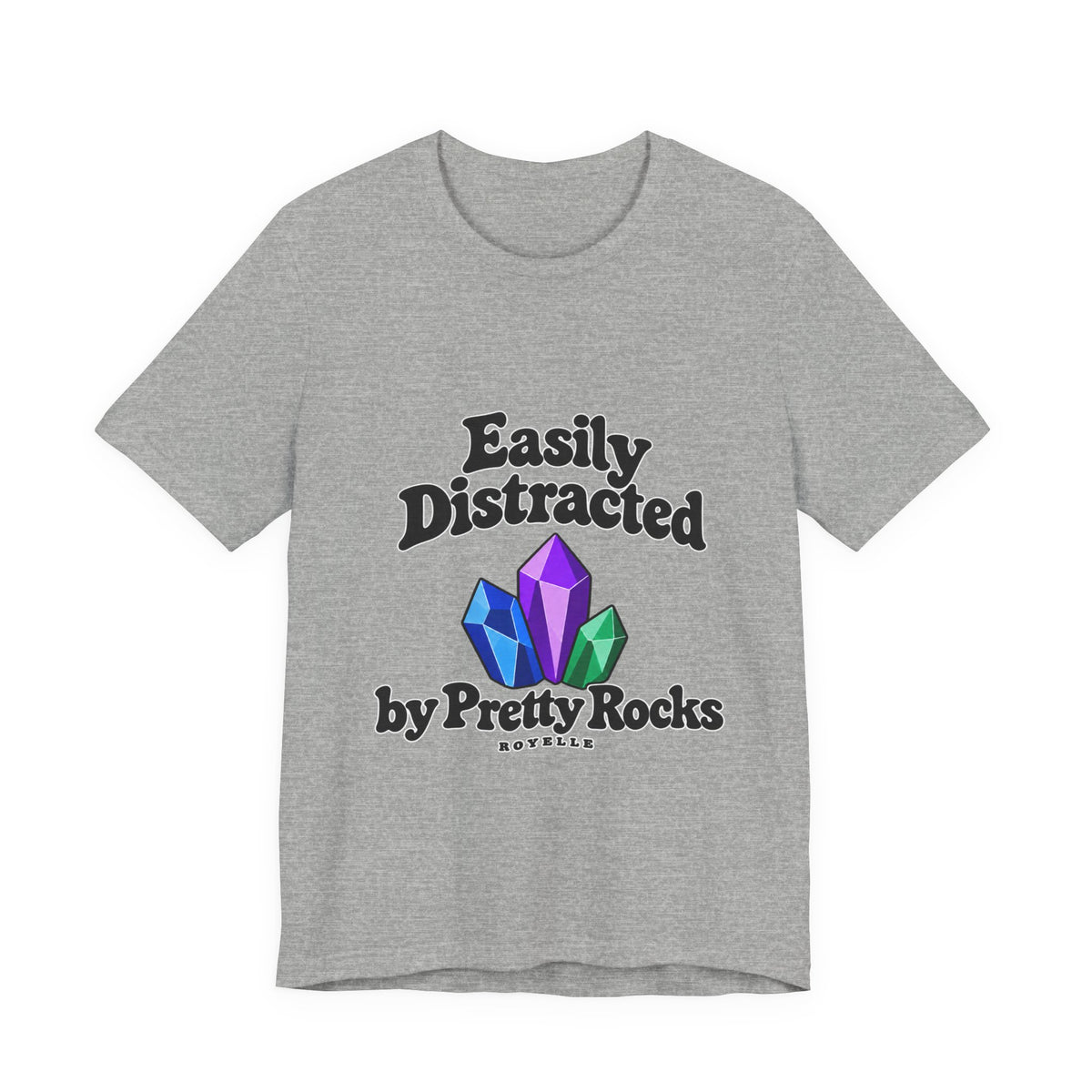 Easily Distracted Crystal Tee — 'Easily Distracted by Pretty Rocks' Graphic T-Shirt — Black Lettering