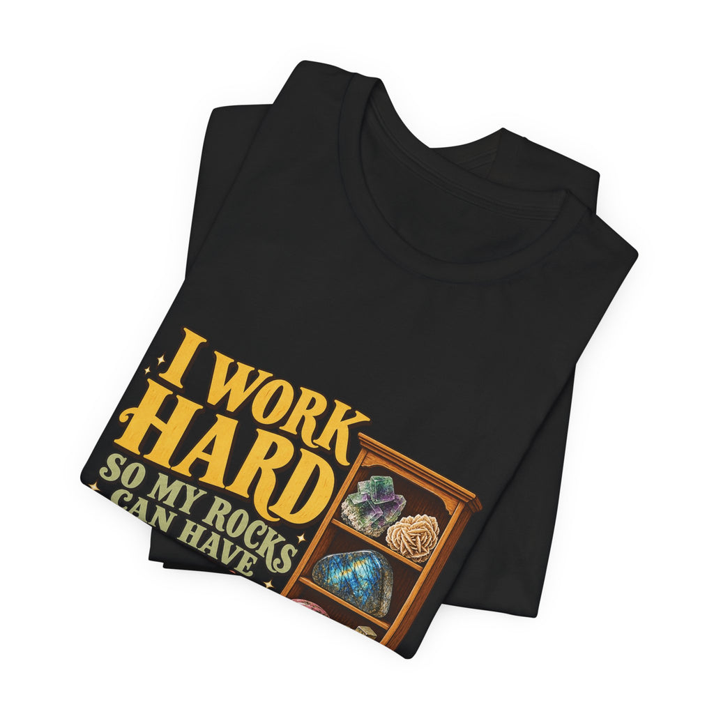 I Work Hard So My Rocks Can Have a Nice Home T-Shirt by Royelle — product mockup 8