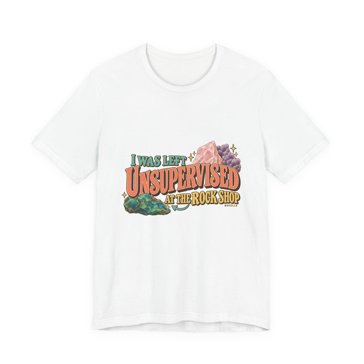 I Was Left Unsupervised at the Rock Shop T-Shirt by Royelle — product mockup 1