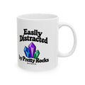Easily Distracted by Pretty Rocks Ceramic Mug — Black Lettering
