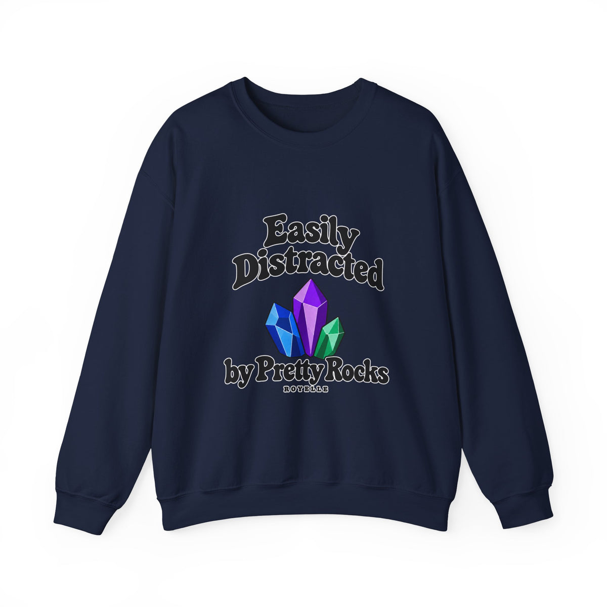 Crystal Lover Crewneck Sweatshirt — "Easily Distracted by Pretty Rocks" Graphic — Black Lettering