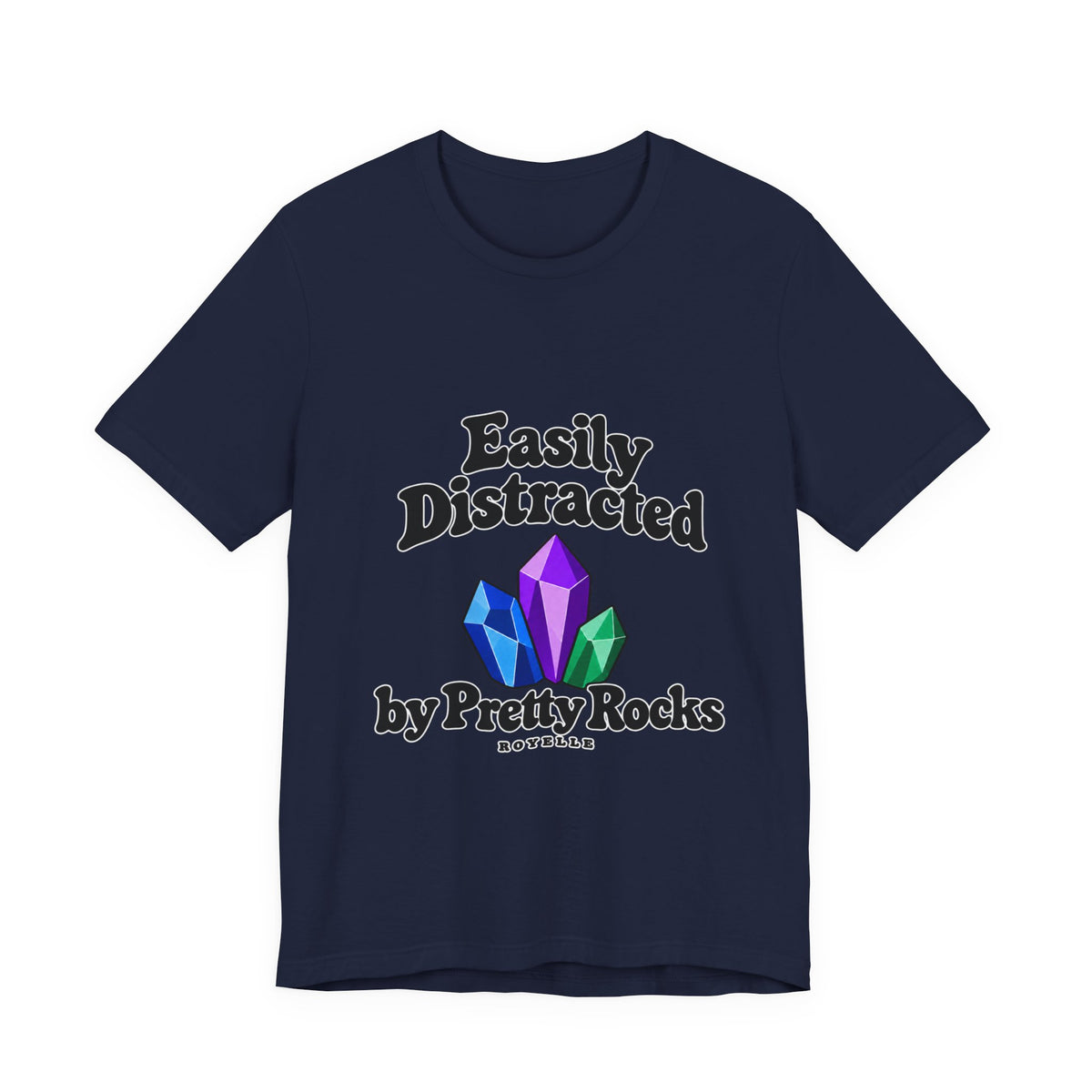 Easily Distracted Crystal Tee — 'Easily Distracted by Pretty Rocks' Graphic T-Shirt — Black Lettering