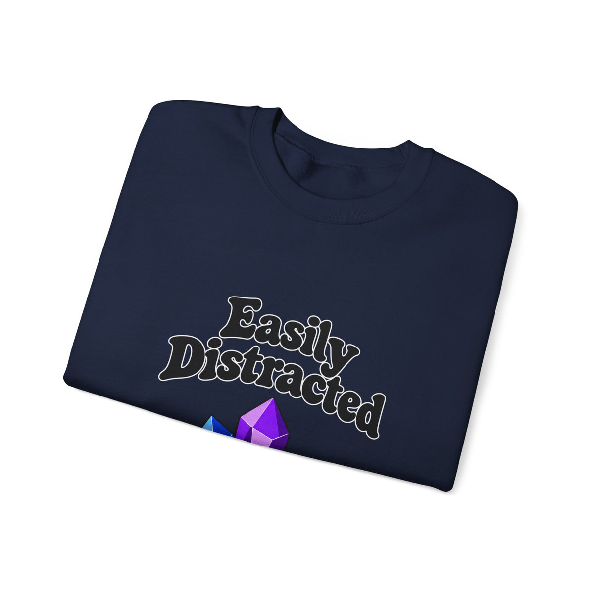 Crystal Lover Crewneck Sweatshirt — "Easily Distracted by Pretty Rocks" Graphic — Black Lettering