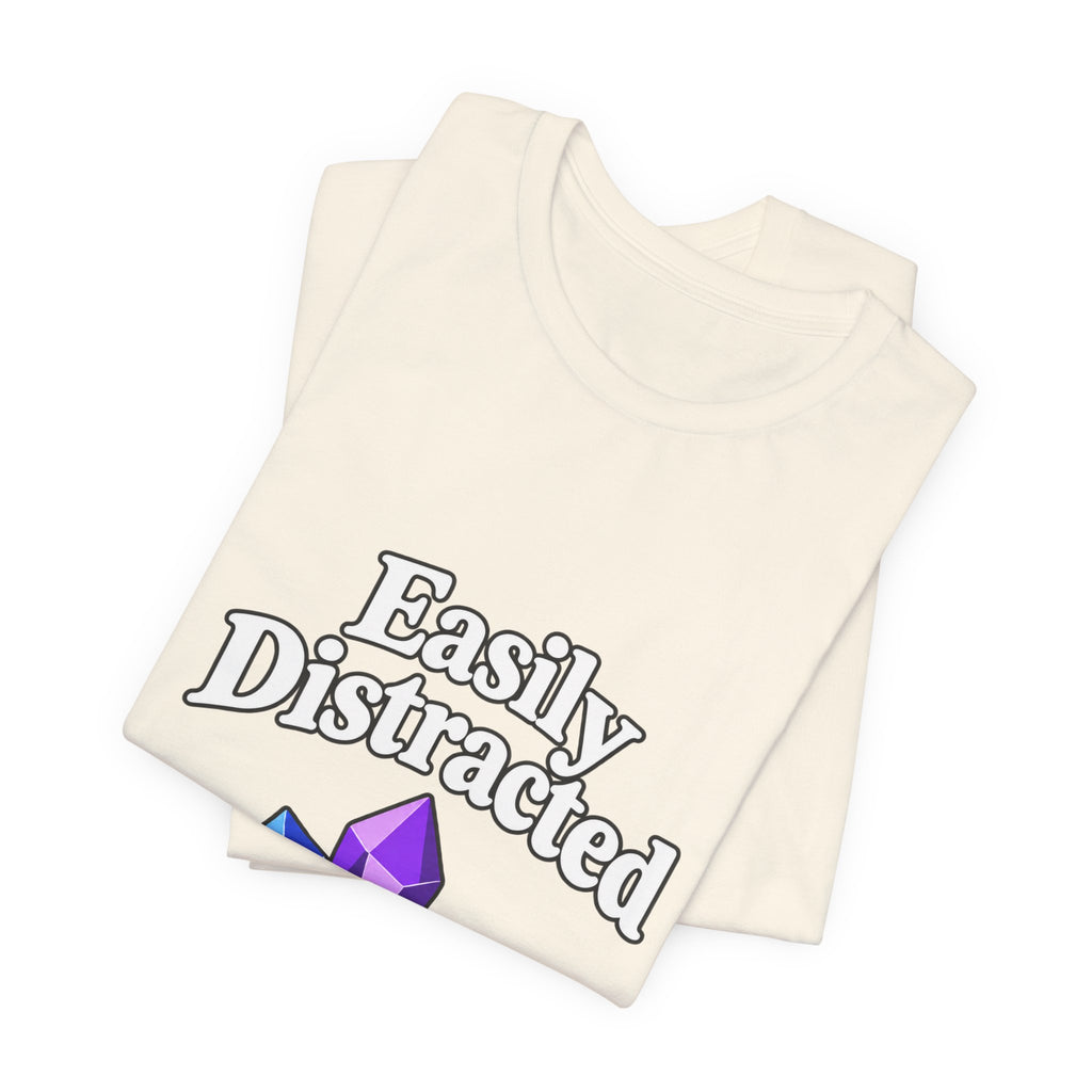 Easily Distracted Crystal Tee — 'Easily Distracted by Pretty Rocks' Graphic T-Shirt — White Lettering